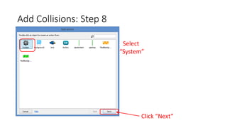 Add Collisions: Step 8
Select
“System”
Click “Next”
 
