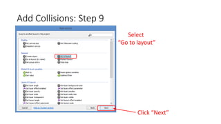 Add Collisions: Step 9
Select
“Go to layout”
Click “Next”
 