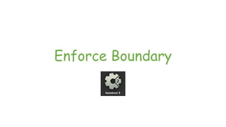 Enforce Boundary
 