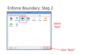 Enforce Boundary: Step 2
Select
“bird”
Click “Next”
 