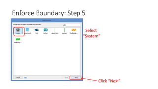 Enforce Boundary: Step 5
Select
“System”
Click “Next”
 