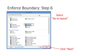 Enforce Boundary: Step 6
Select
“Go to layout”
Click “Next”
 