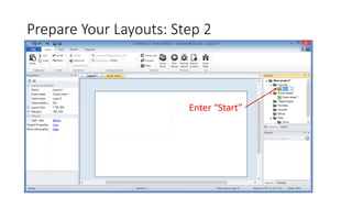 Prepare Your Layouts: Step 2
Enter “Start”
 