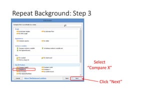 Repeat Background: Step 3
Select
“Compare X”
Click “Next”
 