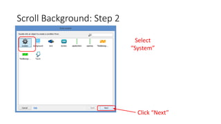 Scroll Background: Step 2
Select
“System”
Click “Next”
 