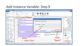Add Instance Variable: Step 9
Click
“Done”
Select
• Value: False
 