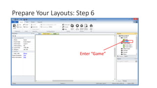 Prepare Your Layouts: Step 6
Enter “Game”
 