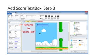 Add Score TextBox: Step 3
Rename
to
“ScoreText”
 