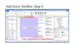 Add Score TextBox: Step 4
Click “Add action”in Event Sheet 2
 