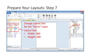 Prepare Your Layouts: Step 7
Change Layout Size
for the “Game” Layer
Layout Size:
• Width: 400
• Height: 500
 