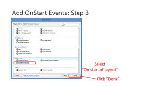 Add OnStart Events: Step 3
Select
“On start of layout”
Click “Done”
 