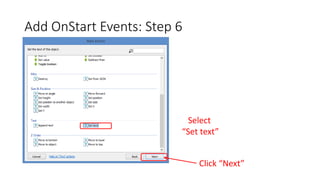 Add OnStart Events: Step 6
Select
“Set text”
Click “Next”
 