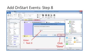 Add OnStart Events: Step 8
Click
“Done”
Enter:
• Text: 0
 