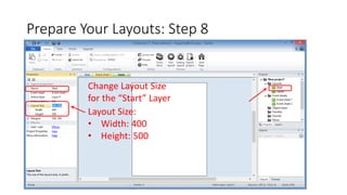 Prepare Your Layouts: Step 8
Change Layout Size
for the “Start” Layer
Layout Size:
• Width: 400
• Height: 500
 
