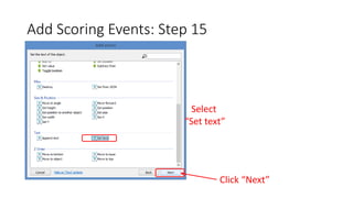 Add Scoring Events: Step 15
Select
“Set text”
Click “Next”
 