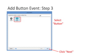 Add Button Event: Step 3
Select
“Button”
Click “Next”
 