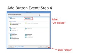 Add Button Event: Step 4
Select
“On clicked”
Click “Done”
 