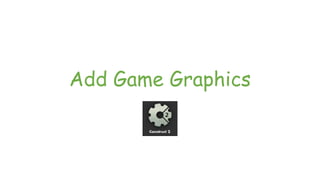 Add Game Graphics
 