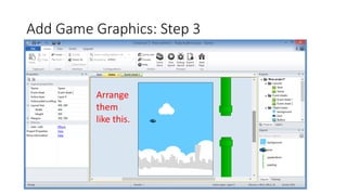 Add Game Graphics: Step 3
Arrange
them
like this.
 