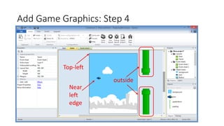 Add Game Graphics: Step 4
Top-left
outside
Near
left
edge
 
