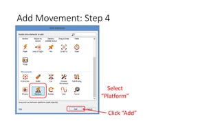 Add Movement: Step 4
Select
“Platform”
Click “Add”
 