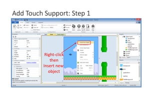 Add Touch Support: Step 1
Right-click
then
Insert new
object
 