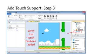 Add Touch Support: Step 3
Verify
that
“Touch”
has been
added
 