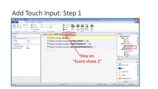 Add Touch Input: Step 1
Stay on
“Event sheet 2”
 