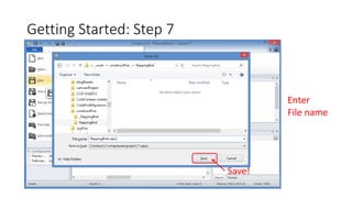 Getting Started: Step 7
Save!
Enter
File name
 