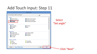 Add Touch Input: Step 11
Select
“Set angle”
Click “Next”
 