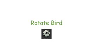 Rotate Bird
 