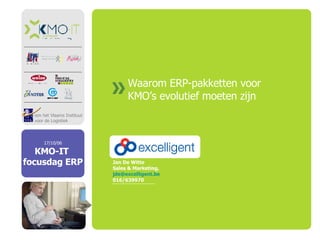 Waarom ERP-pakketten voor KMO’s evolutief moeten zijn Jan De Witte Sales & Marketing,  jde @ excelligent.be 016/639970 