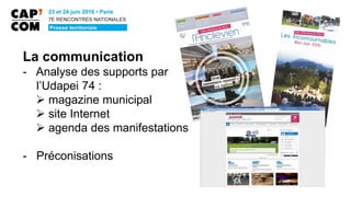 La communication
- Analyse des supports par
l’Udapei 74 :
 magazine municipal
 site Internet
 agenda des manifestations
- Préconisations
 