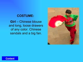 COSTUME:  Girl  – Chinese blouse and long, loose drawers of any color. Chinese sandals and a big fan. Content 