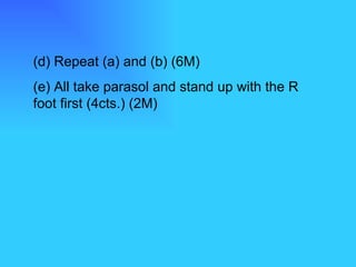 (d) Repeat (a) and (b) (6M) (e) All take parasol and stand up with the R foot first (4cts.) (2M)  