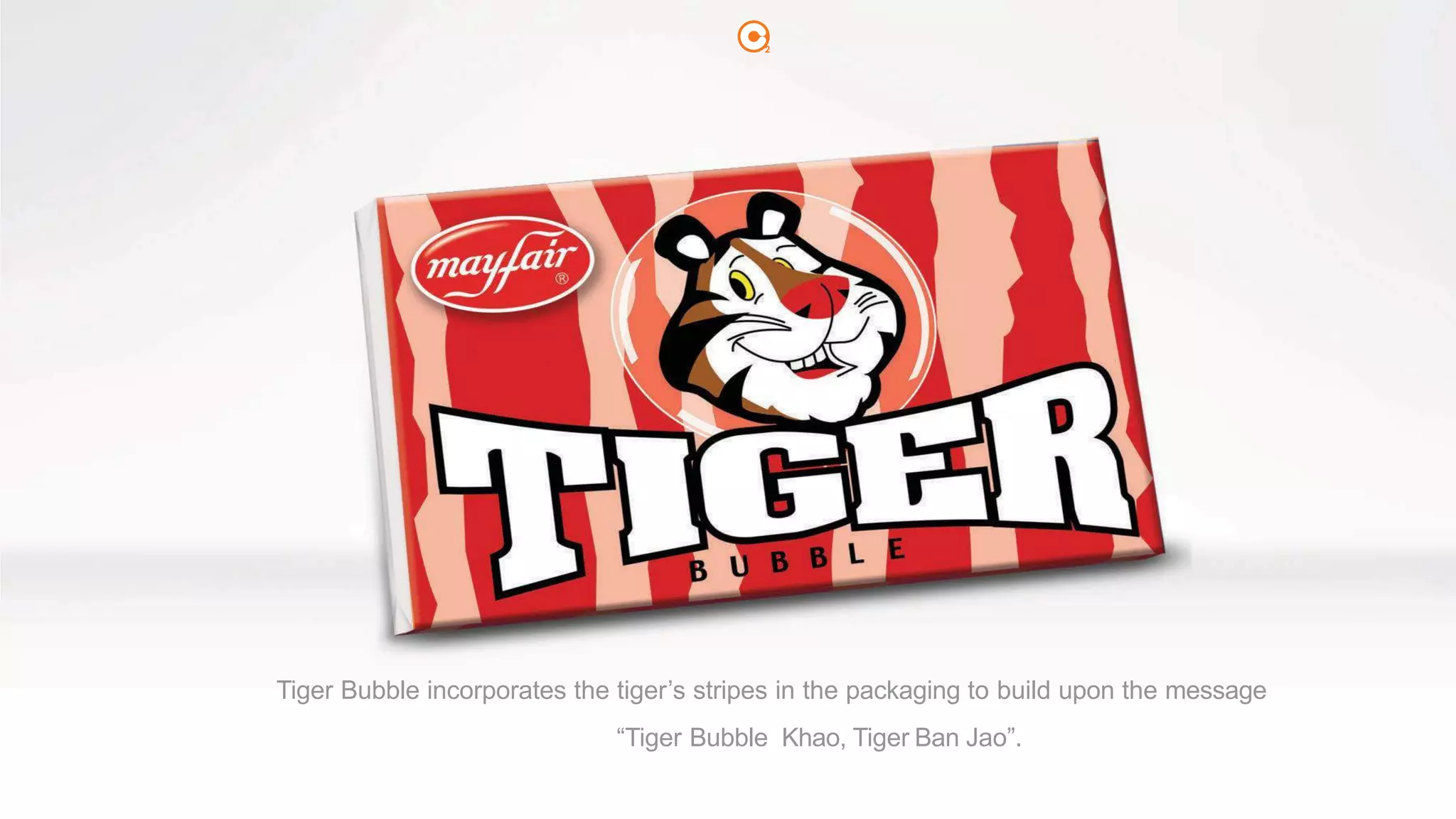 2
Tiger Bubble incorporates the tiger’s stripes in the packaging to build upon the message
“Tiger Bubble Khao, Tiger Ban Jao”.
 