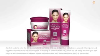 2
the client wanted to enter the skin care market and was looking for a way to depict their product as an advanced whitening cream. c2
suggested the name silkona and used rose petals in the design to communicate the silky, smooth and soft feeling the cream gives after
usage. we also communicated the fragrance aspect in the communication which leaves an everlasting impact on the consumer.
 