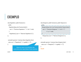 EXEMPLO _INTERVALO
class Intervalo {
double minimo;
double maximo;
public:
Intervalo(double min, double max) {
minimo = min;
maximo = max;
}
double valorMinimo() const {
return minimo;
}
double valorMaximo() const {
return maximo;
}
bool pertence(double v) const {
return v >= valorMinimo() && v <= valorMaximo();
}
};
this->minimo = min;
this->maximo = max;
return this->minimo;
return this->maximo;
return v >= this->valorMinimo() && v <= this->valorMaximo();
20/04/2017 (C) 2017, PJANDL. 114
Uso explícito de thisUso implícito de this
 