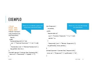 EXEMPLO
// Func.h
#ifndef _FUNC
#define _FUNC
#include <iostream>
using namespace std;
class Funcionario {
long id;
public:
Funcionario(long nid) { id = nid;
cout << "Construtor Funcionario: " << nid << endl;
}
~Funcionario() { cout << "Destrutor Funcionarion"; }
long getId() { return id; }
};
ostream& operator<<(ostream &out, Funcionario &f) {
return out << "Funcionario[" << f.getId() << "]";
}
class Temporario {
int periodo;
public:
Temporario(int p) {
cout << "Construtor Temporario: " << p << endl;
periodo = p;
}
~Temporario() { cout << "Destrutor Temporarion"; }
int getPeriodo() { return periodo; }
};
ostream& operator<<(ostream &out, Temporario &t) {
return out << "Temporario(" << t.getPeriodo() << "d)";
}
20/04/2017 (C) 2017, PJANDL. 131
Observe a existência apenas de
construtores parametrizados.
Observe o uso da sobrecarga
de operadores.
 