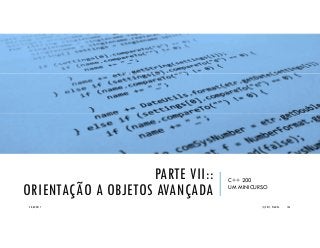 PARTE VII::
ORIENTAÇÃO A OBJETOS AVANÇADA
C++ 200
UM MINICURSO
20/04/2017 (C) 2017, PJANDL. 136
 