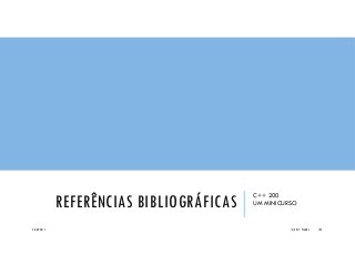 REFERÊNCIAS BIBLIOGRÁFICAS
C++ 200
UM MINICURSO
20/04/2017 (C) 2017, PJANDL. 149
 