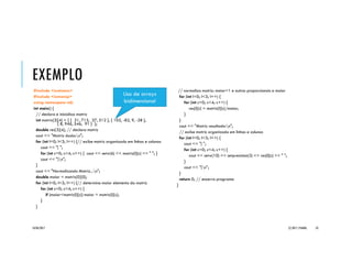 EXEMPLO _ARRANJO
#include <iostream>
using namespace std;
const int MAX = 5;
int main() {
double a[MAX];
// lê arranjo
for (int i=0; i<MAX; i++) {
cout << "#" << i << "? ";
cin >> a[i];
}
// soma elementos do arranjo
double soma = 0;
for (int i=0; i<MAX; i++) {
soma = soma + a[i];
}
cout << "Soma = " << soma << endl;
return 0;
}
Cuidado!
C++ inicializa automaticamente apenas
arranjos (e variáveis) globais.
C++ não mantém o tamanho dos
arranjos, nem dispõe de função para tal
fim.
C++ não oferece qualquer mecanismo
de proteção ou restrição quanto ao uso
de índices inválidos para acesso aos
elementos do arranjo.
20/04/2017 (C) 2017, PJANDL. 53
Uso de array
unidimensional
 