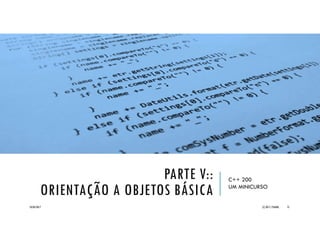 PARTE IV::
FUNÇÕES
C++ 200
UM MINICURSO
20/04/2017 (C) 2017, PJANDL. 75
 