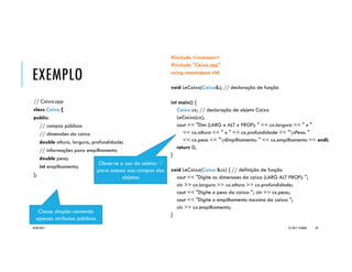 EXEMPLO _FUNCAO3
#include <iostream>
using namespace std;
// declaração da função 'ObtemArranjo(int)'
int* ObtemArranjo(int);
// função principal
int main() {
int* arranjo; // ponteiro para arranjo de inteiros
const int TAM = 10; // constante para tamanho do arranjo
arranjo = ObtemArranjo(TAM); // lê arranjo de tamanho TAM
cout << "[ "; // exibe arranjo obtido
for (int i=0; i<TAM; i++) {
cout << arranjo[i] << " ";
}
cout << "]n";
delete[] arranjo; // memória alocada é liberada
return 0; // encerra programa
}
// definição da função 'ObtemArranjo(int)'
int* ObtemArranjo(int tamanho) {
int* tmp = new int[tamanho]; // aloca arranjo dinamicamente
for (int i=0; i<tamanho; i++) { // laço para leitura de valores
cout << "Valor[" << i << "] ?b";
cin >> tmp[i];
}
return tmp; // retorna arranjo
}
20/04/2017 (C) 2017, PJANDL. 82
Função que retorna
tipo ponteiro
 