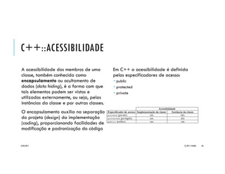 C++::ARGUMENTOS DEFAULT
Construção conveniente da linguagem
C++ que possibilita definir argumentos
default para funções, isto é, definir
funções onde um ou mais de seus
parâmetros tenham valores pré-definidos
em sua declaração.
Quando um argumento é omitido na
chamada da função, é automaticamente
usado seu valor default.
Isso exige que os argumentos default
sejam os últimos das listas de parâmetros
das funções.
#include <iostream>
using namespace std;
// declaração da função 'Inc(double&, double)'
double Inc (double&, double = 1);
int main() { // função principal
double valor = 5;
cout << "Valor Inicial: " << valor << endl;
Inc(valor, 2.4);
cout << "Valor+2.4: " << valor << endl;
cout << "Valor+1: " << Inc(valor) << endl;
return 0; // encerra programa
}
// definição da função 'Inc(double&, double)'
double Inc (double &valor, double incremento) {
valor += incremento; // adiciona incremento ao valor
return valor; // retorna valor
}
20/04/2017 (C) 2017, PJANDL. 86
Função com passagem de
parâmetro por referência e
argumento default
 
