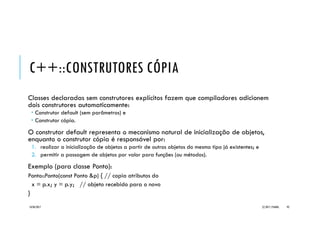 C++::CLASSES
Uma classe (class) é um novo tipo de
dados que pode ser definido pelo
programador para descrever uma
entidade real ou abstrata.
As classes representam os conceitos
fundamentais da aplicação em termos
da realidade 'modelada‘ pelo
programador.
20/04/2017 (C) 2017, PJANDL. 92
Enquanto uma classe é um modelo, as
ocorrências de uma classe são suas
instâncias.
 