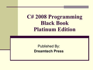 C# 2008 Programming Black Book Platinum Edition Published By: Dreamtech Press 