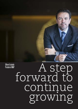 GilbertoEscobedo
PresidentofIMAP
A step
forward to
continue
growing
 