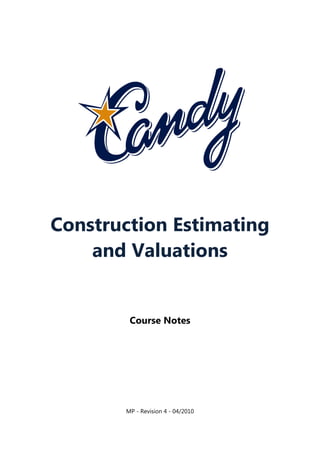 Construction Estimating
and Valuations

Course Notes

MP - Revision 4 - 04/2010

 