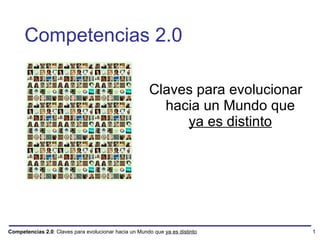 Competencias 2.0 Claves para evolucionar hacia un Mundo que  ya es distinto 